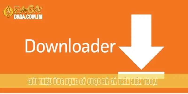 Tải APP Daga: Cách Cài Đặt và Sử Dụng Hiệu Quả Nhất 1 Giới thiệu ứng dụng cá cược đá gà trên điện thoại
